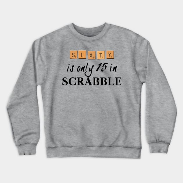 60 is only 15 in Scrabble Crewneck Sweatshirt by RandomGoodness